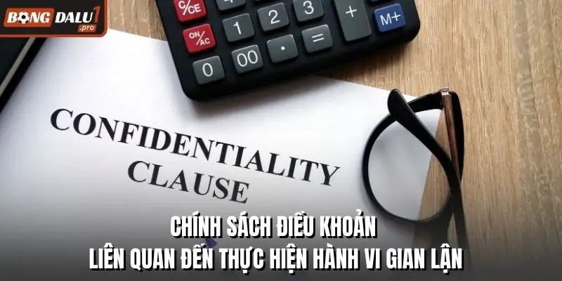 Chính sách điều khoản liên quan đến thực hiện hành vi gian lận